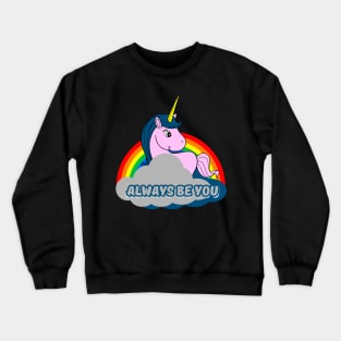 Unicorn always be you Crewneck Sweatshirt